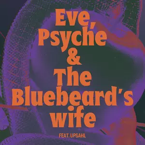 Eve， Psyche & the Bluebeard’s wife (feat. UPSAHL)