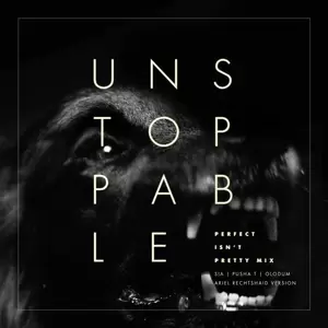 Unstoppable(Perfect Isn’t Pretty Mix - Ariel Rechtshaid Version)