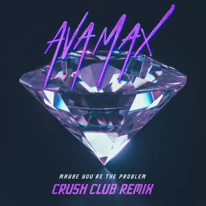 Maybe You’re The Problem(Crush Club Remix)